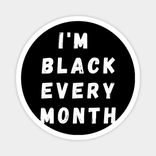 I'm Black Every Month, Funny Gift For Balck People, Birthday Gift Idea Magnet